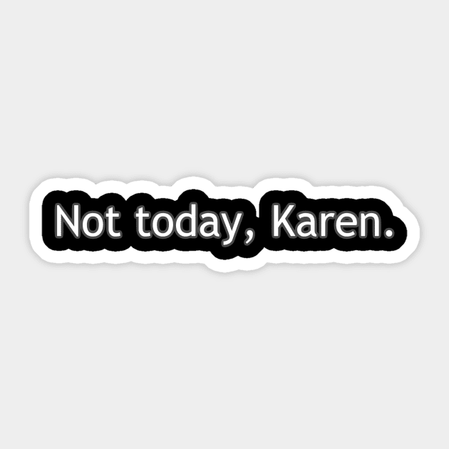 Not Today, Karen Sticker by GiggleCat